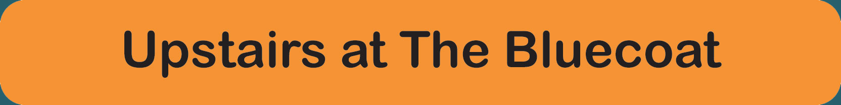 upstairs at the bluecoat link